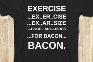 Exercise = Eggs + Bacon Shirt