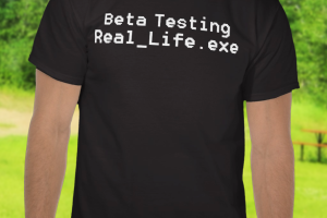 Beta Testing Real Life Shirt